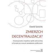 Zmierzch decentralizacji?: Instytucjonalny krajobraz opieki zdrowotnej w Europie po nowym zarządzaniu publicznym - 864956i.jpg