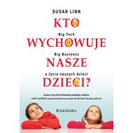 Kto wychowuje nasze dzieci?: Big Tech, Big Business a życie naszych dzieci - 87463a02077ks.jpg