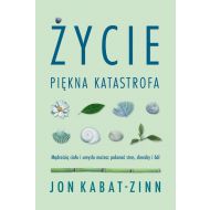 Życie, piękna katastrofa: Mądrością ciała i umysłu możesz pokonać stres, choroby i ból - 88543b01041ks.jpg