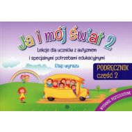 Ja i mój świat 2 Podręcznik Część 2: Lekcje dla uczniów z autyzmem i specjalnymi potrzebami edukacyjnymi. Etap wyrazu - 887250i.jpg