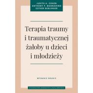 Terapia traumy i traumatycznej żałoby u dzieci i młodzieży.: Wydanie drugie - 90828b01615ks.jpg