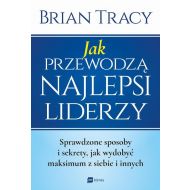 Jak przewodzą najlepsi liderzy: Sprawdzone sposoby i sekrety, jak wydobyć maksimum z siebie i innych - 908842i.jpg