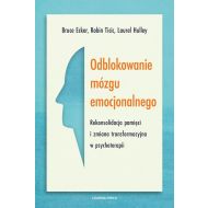 Odblokowanie mózgu emocjonalnego: Rekonsolidacja pamięci i zmiana transformacyjna w psychoterapii - 90940b01041ks.jpg