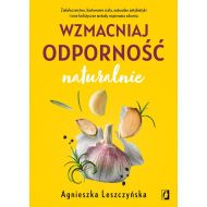 Wzmacniaj odporność naturalnie: Ziołolecznictwo, hartowanie ciała, naturalne antybiotyki i inne holistyczne metody wspierania zdrowi - 92769b02562ks.jpg