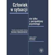 Człowiek w sytuacji nie tylko z perspektywy psychologa. Studia inspirowane teorią Tadeusza Tomaszews - 95437401790ks.jpg