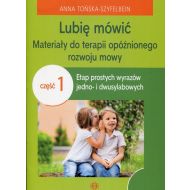 Lubię mówić Materiały do terapii opóźnionego rozwoju mowy Część 1: Etap prostych wyrazów jedno- i dwusylabowych - 95985804036ks.jpg