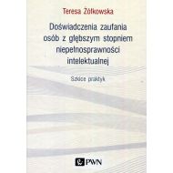 Doświadczenia zaufania osób z głębszym stopniem niepełnosprawności intelektualnej: Szkice praktyk - 95997600100ks.jpg