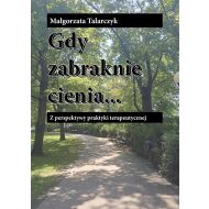 Gdy zabraknie cienia: Z perspektywy praktyki terapeutycznej - 96097a03143ks.jpg