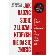 Jak radzić sobie z ludźmi których nie da się znieść: i jak sprawić, aby zachowywali się dobrze mimo swoich wad - 96213701597ks.jpg