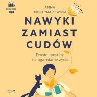 Nawyki zamiast cudów Audiobook: Proste sposoby na ogarnianie życia - 97115a00124cd.jpg