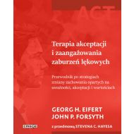 Terapia akceptacji i zaangażowania zaburzeń lękowych: Przewodnik po strategiach zmiany zachowania opartych na uważności, akceptacji i wartościach - 97157a01833ks.jpg