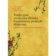 Tradycyjna medycyna chińska: Fundamenty praktyki klinicznej. Diagnozowanie, leczenie, analiza przypadków - 97311401284ks.jpg