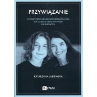 Przywiązanie: W kontekście wrażliwości rodzicielskiej, socjalizacji oraz wpływów kulturowych - 97453800100ks.jpg