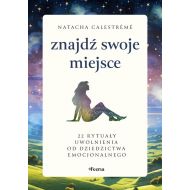 Znajdź swoje miejsce: 22 rytuały uwolnienia od dziedzictwa emocjonalnego - 97575a03128ks.jpg