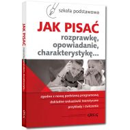 Jak pisać rozprawkę, opowiadanie, charakterystykę...: Szkoła podstawowa - 98411201465ks.jpg