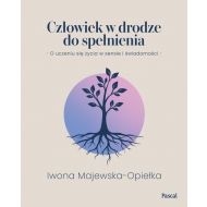 Człowiek w drodze do spełnienia. O uczeniu się życia w sensie i świadomości - 98425b02085ks.jpg