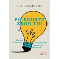 Po prostu zrób to!: Dlaczego nie musimy mieć pozwolenia, aby zmienić swoje życie. - 98714904687ks.jpg