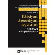 Patriotyzm, etnocentryzm, nacjonalizm.: Perspektywa makropsychologiczna - 99526200100ks.jpg