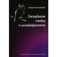 Zarządzanie wiedzą w przedsiębiorstwie. Modele, podejścia, praktyka - ksiazka_383735_9788372079312_zarzadzanie-wiedza-w-przedsiebiorstwie-m.jpg