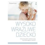 Wysoko wrażliwe dziecko. Jak je zrozumieć i pomóc mu żyć w przytłaczającym świecie? wyd. 2023 - wysoko-wrazliwe-dziecko-jak-je-zrozumiec-i-pomoc-mu-zyc-w-przytlaczajacym-swiecie.1.jpg