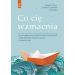 Co cię wzmacnia: Jak żyć pełnią życia w obliczu zmian i niepewności dzięki technikom terapii akceptacji i zaangażowan