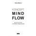 Koncept MindFlow: Jak przez nie-chcenie i nie-działanie osiągnąć wszystko