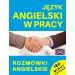 Język angielski w pracy Rozmówki angielskie + CD: 180 minut nagrań