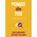 Pieniądze albo życie: Jak pieniądze wpływają na nasze zachowanie, emocje i relacje?