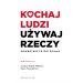 Kochaj ludzi, używaj rzeczy: Odwrotnie to nie działa