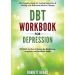 DBT Workbook for Depression: The Complete Guide for Treating Depression & Anxiety with Dialectical Behavior Therapy | DBT Skills for Men & Women for Mindfulness, Happiness and Emotional Health