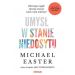 Umysł w stanie niedosytu.: Dlaczego ciągle chcemy więcej i jak z tym walczyć