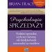 Psychologia sprzedaży: Podnieś sprzedaż szybciej i łatwiej, niż kiedykolwiek uznawałeś za możliwe