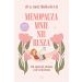 Menopauza mnie nie rusza. Jak ogarnąć zmianę i nie zwariować