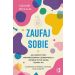 Zaufaj sobie: Jak odkryć moc wewnętrznego uzdrowiciela i zmienić życie dzięki terapii IFS