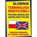 Słownik terminologii medycznej polsko-angielski angielsko-polski: Podręczne kompendium dla personelu medycznego