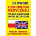 Słownik terminologii medycznej polsko-angielski angielsko-polski: Podręczne kompendium dla personelu medycznego