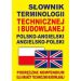 Słownik terminologii technicznej i budowlanej polsko-angielski angielsko-polski: Podręczne kompendium dla branży techniczno-budowlanej