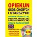 Opiekun osób chorych i starszych Słownik tematyczny polsko-angielski • angielsko-polski wraz z rozmówkami: Wersja elektroniczna + nagrania rozmówek 2 CD