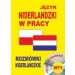 Język niderlandzki w pracy Rozmówki niderlandzkie + CD: 160 minut nagrań mp3