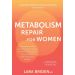 Metabolism Repair for Women: A Compassionate, Science-Based Guide to Balancing Insulin, Losing Weight, and Improving Health