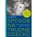 Sposób na trudne dziecko: Przyjazna terapia behawioralna