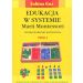 Edukacja w systemie Marii Montessori: Wybrane obszary kształcenia,Tom 1-2