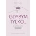 Gdybym tylko... Jak uwolnić się od żalu: Jak uwolnić się od żalu, rozpamiętywania i poczucia winy