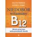 Niedobór witaminy B12 Ukryta przyczyna wielu poważnych chorób