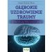 Głębokie uzdrowienie traumy
