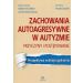 Zachowania autoagresywne w autyzmie Przyczyny i postępowanie: Perspektywa multidyscyplinarna