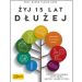 Żyj 15 lat dłużej