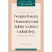 Terapia traumy i traumatycznej żałoby u dzieci i młodzieży.: Wydanie drugie