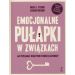Emocjonalne pułapki w związkach. Jak przełamać negatywne wzorce zachowań?