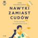 Nawyki zamiast cudów Audiobook: Proste sposoby na ogarnianie życia
